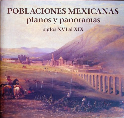 9789687193151: Poblaciones mexicanas, planos y panoramas, siglos XVI al XIX =: Mexican towns, plans and panoramas, 16th to 19th centuries (Spanish Edition)