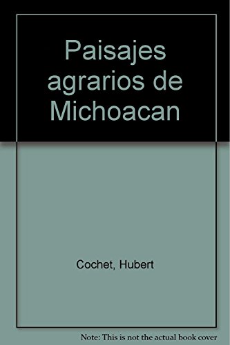 Stock image for Paisajes agrarios de Michoacan (Spanish Edition) by Cochet, Hubert for sale by Iridium_Books