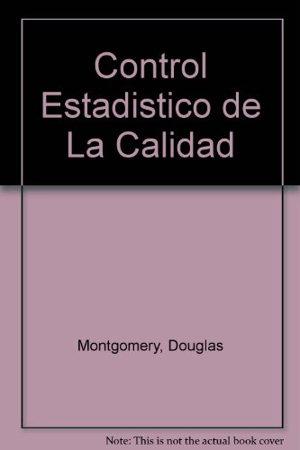 Control Estadistico de La Calidad (Spanish Edition) (9789687270791) by Montgomery D. C.