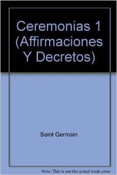 Ceremonias 1 (Affirmaciones Y Decretos) (9789687302416) by Saint Germain