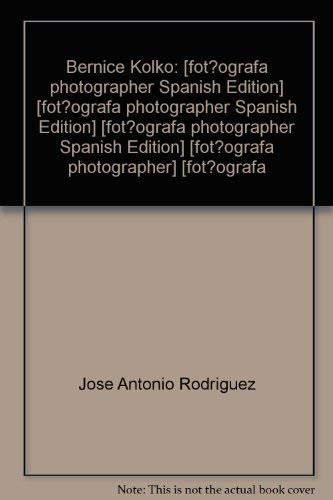 Bernice Kolko: fotÃ¢ografa = photographer (9789687318455) by Ariel (Presentation). Text By JosÃ© Antonio Rodriguez. (Bernice Kolko) ZÃšÃ‘IGA (ZUNIGA)