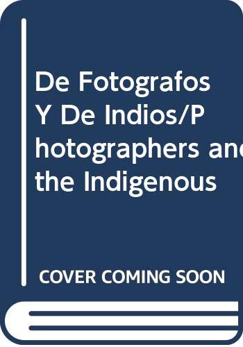 De Fotografos Y De Indios/Photographers and the Indigenous (Spanish Edition) (9789687381206) by Bartra, Armando; Barta, Armando; Moreno Toscano, Alejandra; Ramirez Castaneda, Elisa