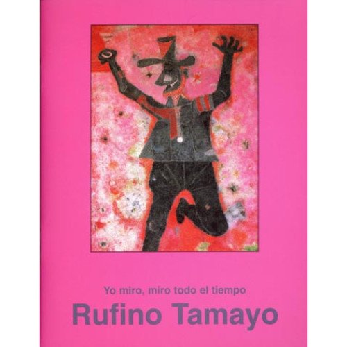 9789687381282: Yo Miro, Miro Todo El Tiempo: Basado En Pinturas Y Textos De Rufino Tamayo (Spanish Edition)