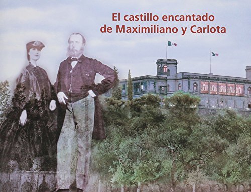 9789687381770: El castillo encantado de Maximiliano y Carlota/ The Enchanted Castle of Maximillian and Carlota