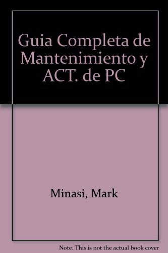 Guia Completa de Mantenimiento y ACT. de PC (Spanish Edition) (9789687393162) by Mark Minasi