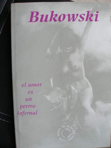 Amor es un perro infernal, el (Spanish Edition) (9789687419206) by Charles Bukowski