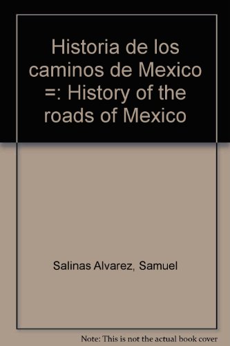 Historia de los caminos de Mexico =: History of the roads of Mexico (9789687457178) by Salinas Alvarez, Samuel