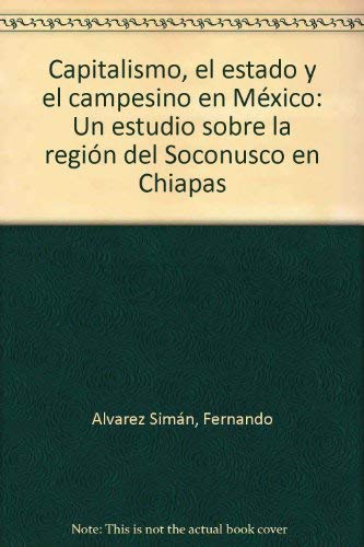 9789687495156: Capitalismo, el estado y el campesino en México: Un estudio sobre la región del Soconusco en Chiapas (Spanish Edition)