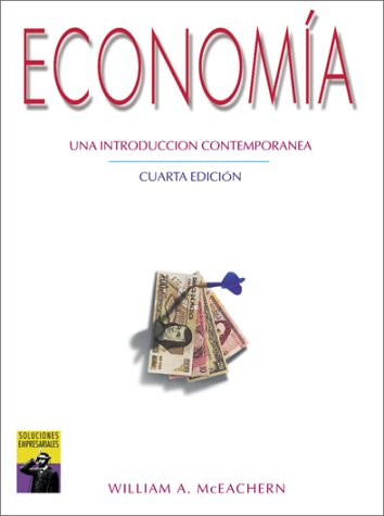 Economia: Una Introduccion Contemporanea (SPANISH TRANSLATION OF ECONOMICS: A CONTEMPORARY INTRODUCTION , 4E/0-538-85514-2) (9789687529424) by McEachern, William A.