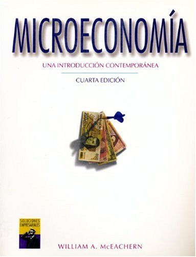 Microeconomia: Una Introduccion Contemporanea (SPANISH TRANSLATION OF MICROECONOMICS:A CONTEMPORARY INTRODUCTION , 4E/0-538-85516-9) (9789687529509) by McEachern, William A.