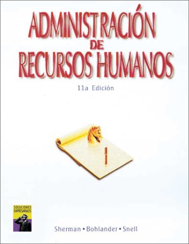 Administracion de Recursos Humanos (SPANISH VERSION OF MANAGING HUMAN RESOURCES, 11E/0-538-87075-3) (9789687529653) by Sherman, Arthur; Bohlander, George W.; Snell, Scott A.