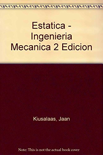 Imagen de archivo de Estatica - Ingenieria Mecanica 2 Edicion (Spanish Edition) by Kiusalaas, Jaan. a la venta por Iridium_Books