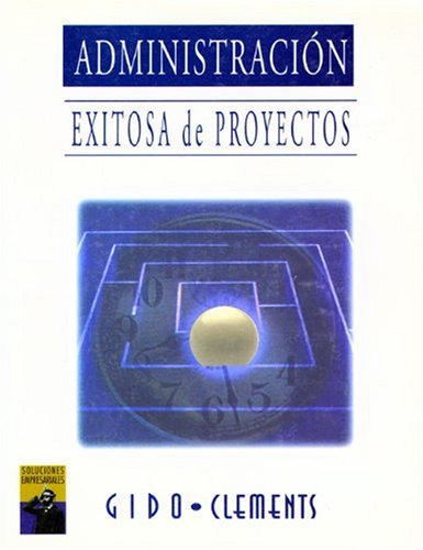 Imagen de archivo de Administracion Exitosa de Proyectos (Gido, Jack; Clements, James P. a la venta por Iridium_Books