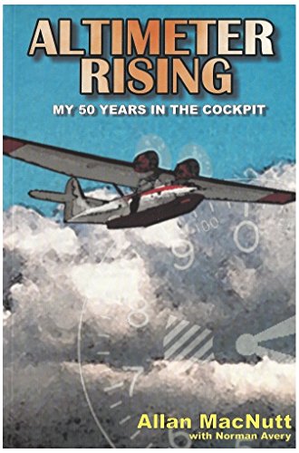 Imagen de archivo de Altimeter Rising-: My Fifty Years in the Cockpit MacNutt, Alan; Chavez Guzman, Monica and Avery, Norman a la venta por Aragon Books Canada