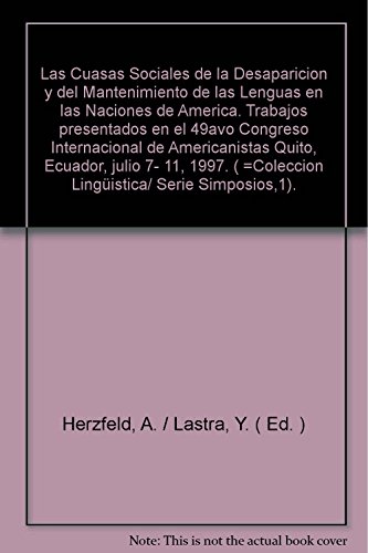 9789687713700: Las Cuasas Sociales de la Desaparicion y del Mantenimiento de las Lenguas en las Naciones de America. Trabajos presentados en el 49avo Congreso Internacional de Americanistas Quito, Ecuador, julio 7- 11, 1997. ( =Coleccion Lingistica/ Serie Simposios,1).