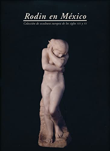 9789687794037: Rodin en Mexico: Coleccion de escultura europea de los siglos XIX y XX = Rodin in Mexico : collectio
