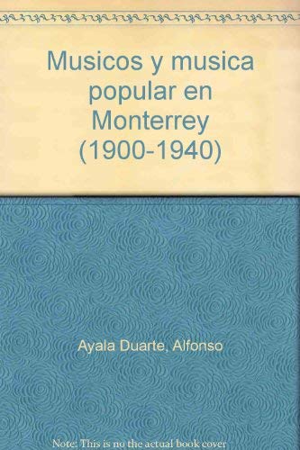 Imagen de archivo de MUSICOS Y MUSICA POPULAR EN MONTERREY [1900-1940]. a la venta por Nelson & Nelson, Booksellers