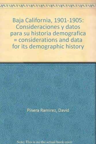 Baja California, 1901-1905: Consideraciones y datos para su historia demograÌfica = considerations and data for its demographic history (Spanish Edition) (9789687826110) by PinÌƒera RamiÌrez, David