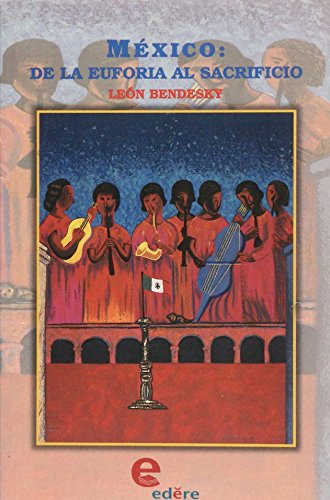 Imagen de archivo de MXICO: DE LA EUFORIA AL SACRIFICIO [Paperback] by Bendesky Len a la venta por Iridium_Books