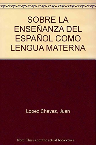 Imagen de archivo de SOBRE LA ENSEANZA DEL ESPAOL COMO LENGUA MATERNA [Paperback] by Lpez Chve. a la venta por Iridium_Books