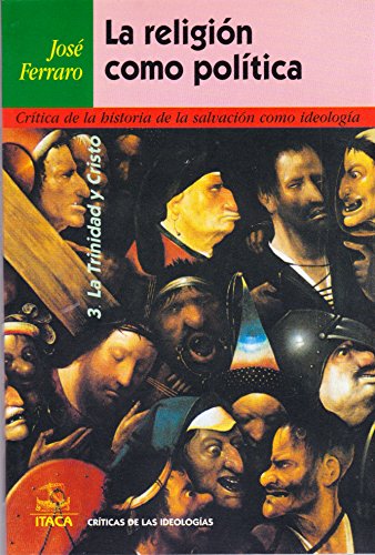Imagen de archivo de La religin como poltica 3: La Trinidad y Cristo [Paperback] by Ferraro Jos a la venta por Iridium_Books