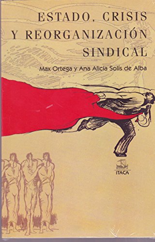 Estado, crisis y reorganizaciÃ³n sindical (9789687943640) by ANA ALICIA SOLIS DE ALBA