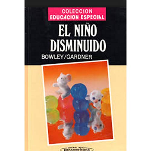 El Nino Disminuido: Guia Educativa Y Psicologica Para Los Disminuidos Organicamente/ Educational and Psychological Guide for Handicapped (Spanish Edition) (9789687988184) by Bowley, Agatha H.