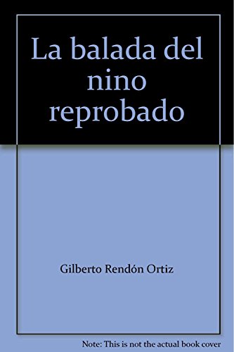 Imagen de archivo de La balada del nino reprobado [Paperback] by Gilberto Rendn Ortiz a la venta por Iridium_Books