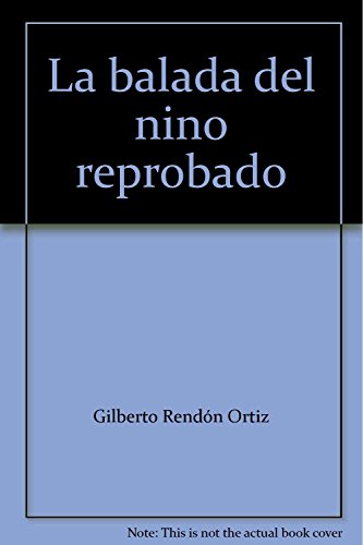 Stock image for La balada del nino reprobado [Paperback] by Gilberto Rendn Ortiz for sale by Iridium_Books