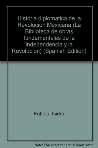 9789688052709: Historia diplomatica de la Revolucion Mexicana (La Biblioteca de obras fundamentales de la Independencia y la Revolucion)