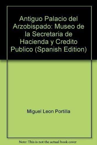 Imagen de archivo de Antiguo Palacio del Arzobispado: Museo de la Secretari?a de Hacienda y Cre?dito Pu?blico (Spanish Edition) a la venta por Signedbookman