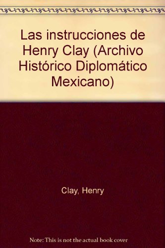 Instrucciones de Henry Clay, Las: Prólogo de Leopoldo Zea. - Clay, Herny [EE. UU., 1777-1852]; und Leopoldo Zea (prólog.)