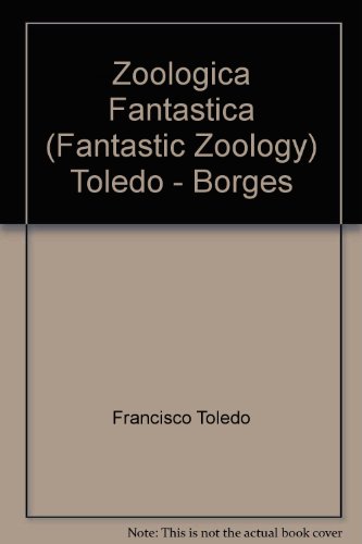 Stock image for Toledo & Borges: Zoologia Fantastica/Fantastic Zoology for sale by Montreal Books