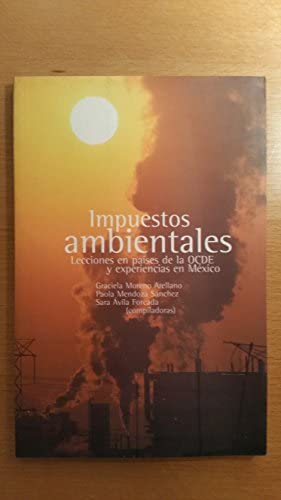 Stock image for IMPUESTOS AMBIENTALES LECCIONES EN PASES DE LA OCDE Y EXPERIENCIAS EN MXICO for sale by Zilis Select Books