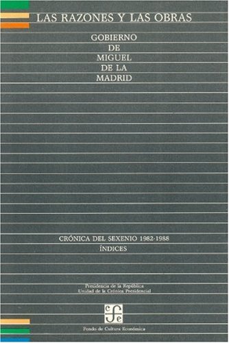 Imagen de archivo de Las razones y las obras : gobierno de Miguel de la Madrid. Crnica del sexenio 1982-1988. Indices (Spanish Edition) a la venta por Books Unplugged