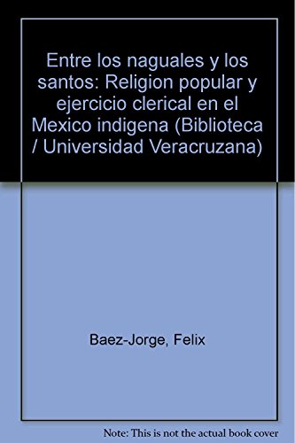 9789688344385: Entre los naguales y los santos