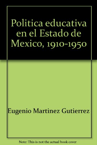 Politica Educativa En El Estado De Mexico, 1910-1950,