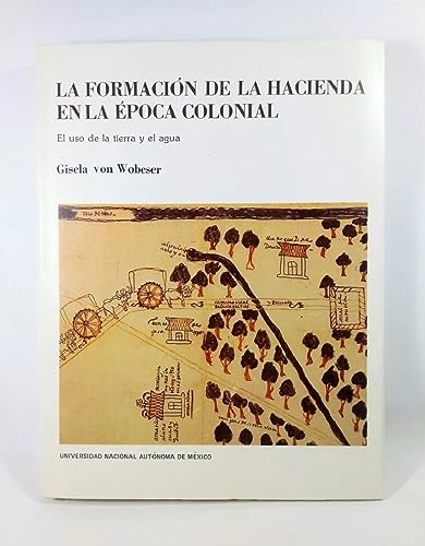 9789688370261: La formacion de la hacienda en la epoca colonial: El uso de la tierra y el agua (Spanish Edition)
