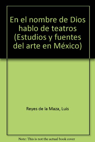 9789688372074: En el nombre de Dios hablo de teatros (Estudios y fuentes del arte en Mxico)