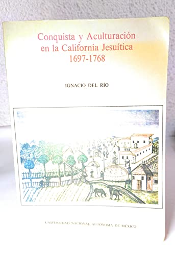 Stock image for Conquista y aculturacion en la California jesuitica, 1697-1768 (Serie Historia novohispana) (Spanish Edition) for sale by mountain