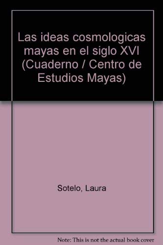 9789688375099: Las ideas cosmologicas mayas en el siglo XVI (Cuaderno / Centro de Estudios Mayas 19) (Spanish Edition)