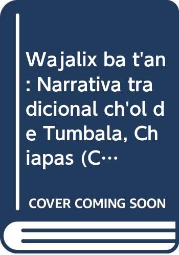 Imagen de archivo de Wajalix ba tan :; narrativa tradicional chol de Tumbala, Chiapas a la venta por BIBLIOPE by Calvello Books