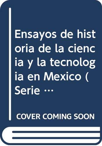 Ensayos de historia de la ciencia y la tecnologiÌa en MeÌxico (Serie Historia de la ciencia y la tecnologiÌa) (Spanish Edition) (9789688378526) by Moreno, Roberto