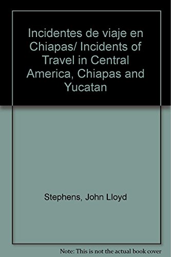 Incidentes de viaje en Chiapas/ Incidents of Travel in Central America, Chiapas and Yucatan (Spanish Edition) (9789688421857) by Stephens, John Lloyd