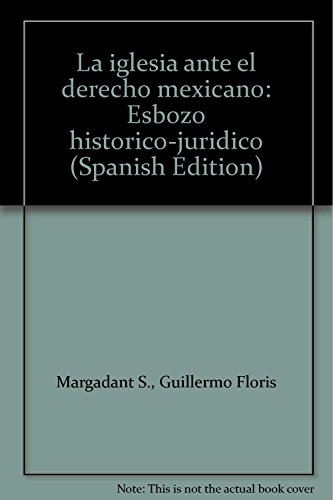 Beispielbild fr La iglesia ante el derecho mexicano: Esbozo historico-juridico (Spanish Editi. zum Verkauf von Iridium_Books