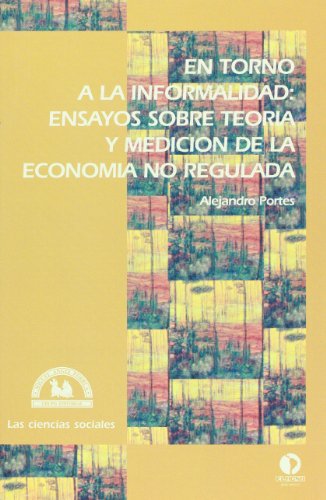 Imagen de archivo de En torno a la informalidad. Ensayos sobre teoria y medicion de la economia no regulada (Las Ciencias sociales) (Spanish Edition) a la venta por Half Price Books Inc.