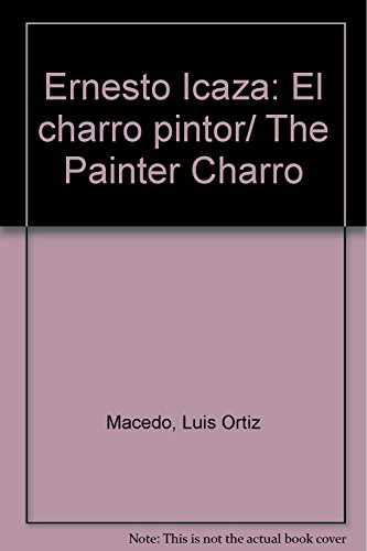 9789688425534: Ernesto Icaza: El charro pintor/ The Painter Charro