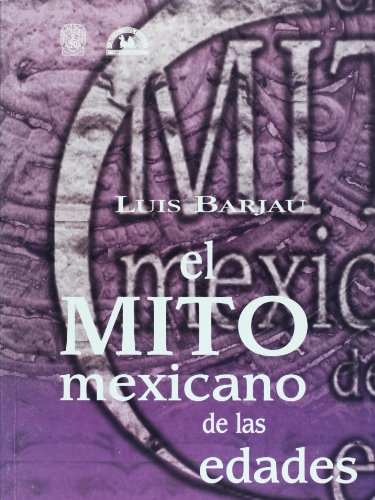 El mito mexicano de Las Edades (Spanish Edition) (9789688428108) by Luis Barjau