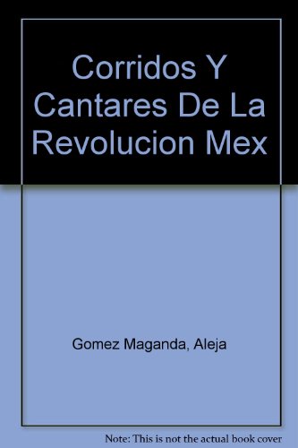 9789688428764: Corridos Y Cantares De La Revolucion Mex [Paperback] by Gomez Maganda, Aleja