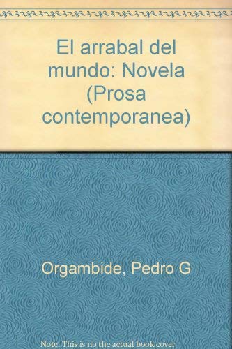 El arrabal del mundo: Novela (Prosa contemporaÌnea) (Spanish Edition) (9789688500026) by Orgambide, Pedro G